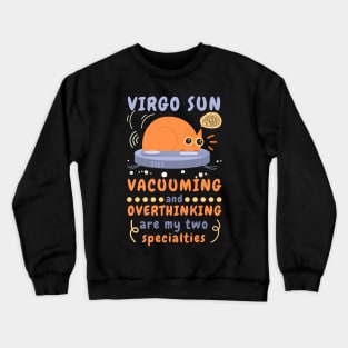 Funny Virgo Zodiac Sign - Virgo Sun, Vacuuming and Overthinking are my two specialties Crewneck Sweatshirt